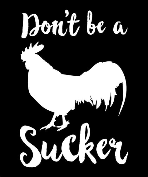 Dont Be A Cock Sucker Funny Chicken T Rooster Digital Art By Qwerty Designs Fine Art America