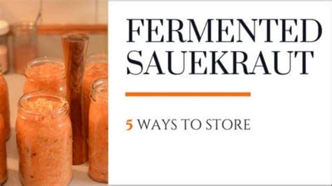 5 Ways To Store Fermented Sauerkraut One Is Controversial