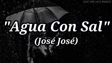 Agua Con Sal Jose Jose Letra Youtube