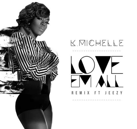 Music K Michelle Love Em All Remix Feat Jeezy Stacks Magazine