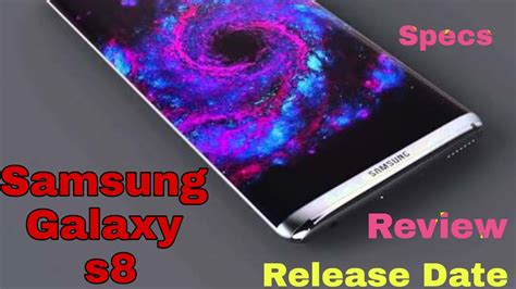 samsung galaxy s8 official video 2017 samsung galaxy s8 release date and specs and review youtube