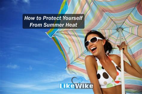 How To Protect Yourself From Summer Heat Likewike