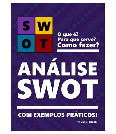 ANÁLISE SWOT Teoria e exemplos práticos de como fazer Aprenda a fazer sua matriz SWOT by