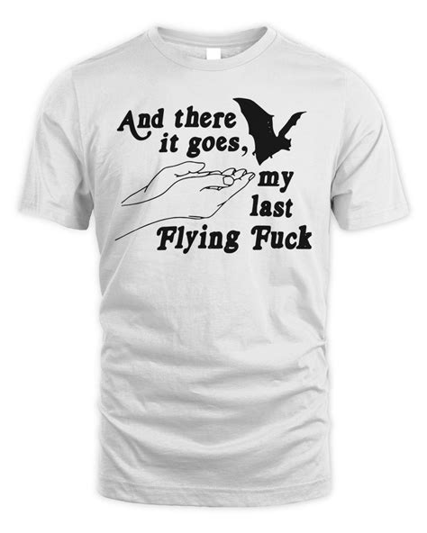 Official And There It Goes My Last Flying Fuck Bat T Shirt Senprints