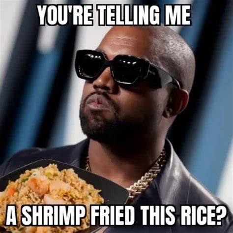 Youre Telling Me Shrimp Fried This Rice