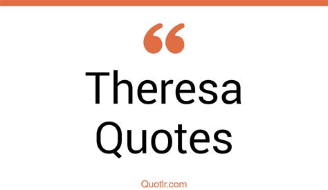 Sensational Theresa Quotes That Will Unlock Your True Potential
