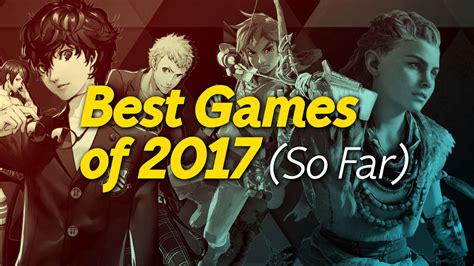 The Best Games Of 2017 So Far Gamespot