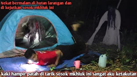Camping Horor Kaki Ditarik Sosok Mkhluk Misterius Hutan Angker Sampe