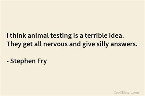 Quote Ask The Experimenters Why They Experiment On Animals And The