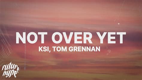 Ksi Not Over Yet Lyrics Ft Tom Grennan Youtube Music