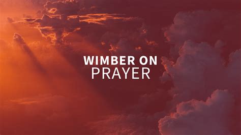 Wimber On Prayer Selections And Quotes Vineyard Digital