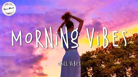 best songs morning vibes english songs chill vibes ~ chill mix music morning youtube