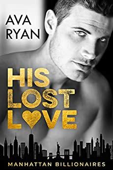His Lost Love Manhattan Billionaires Ebook Ryan Ava Amazon Co Uk