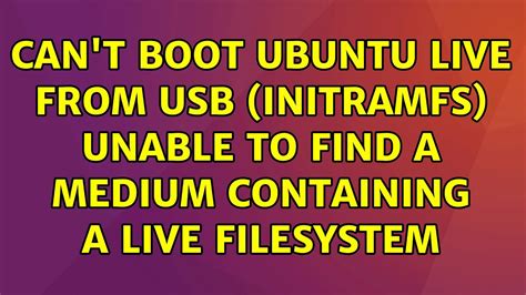 Can T Boot Ubuntu Live From USB Initramfs Unable To Find A Medium