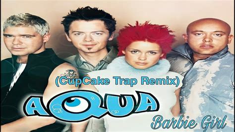 Aqua Barbie Girl Cupcake Trap Remix Trap Youtube Music