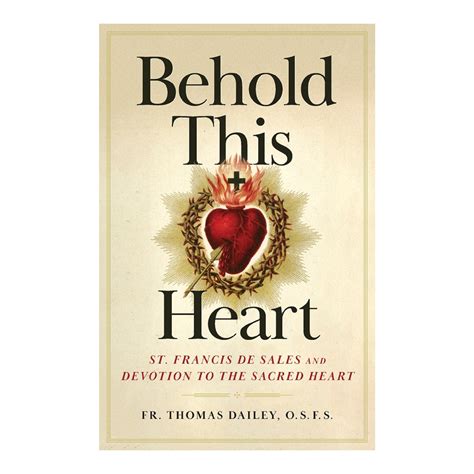 Behold This Heart: St. Francis de Sales and Devotion to the Sacred