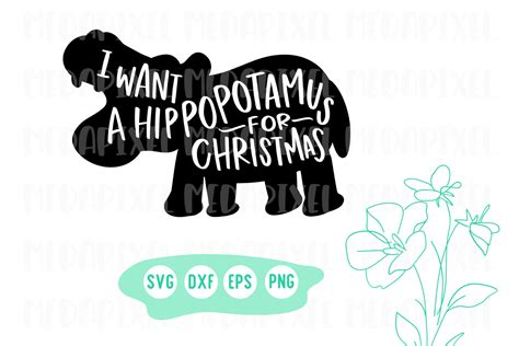 I Want A Hippopotamus For Christmas Svg Graphic By Medapixel · Creative