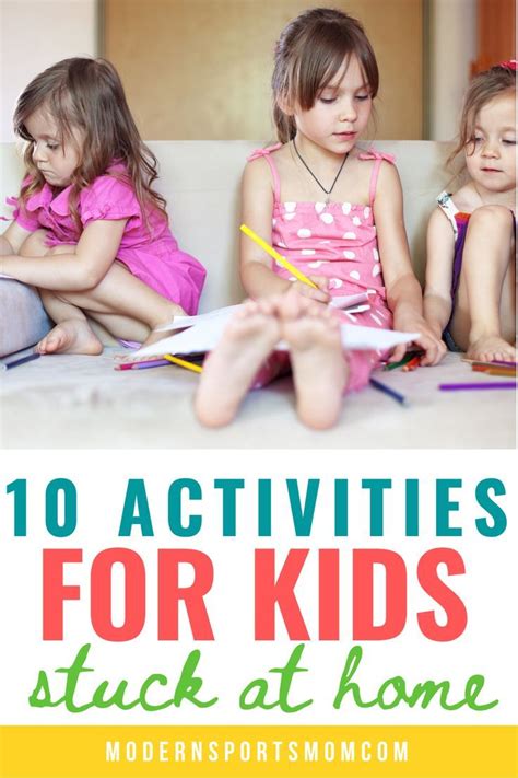 10 Activities For Kids When Youre Stuck At Home Modern Sports Mom