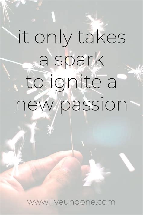 It Only Takes A Spark To Ignite A New Passion I Can Help You Become