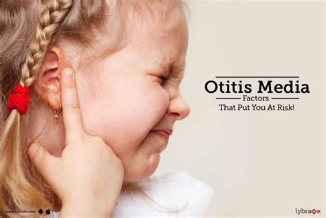 Otitis Media Factors That Put You At Risk By Dr B B Khatri Lybrate
