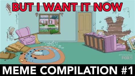 But I Want It Now Meme Compilation 1 Youtube