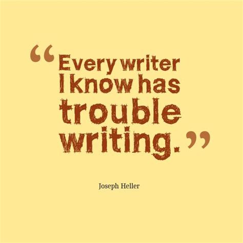 Every Writer I Know Has Trouble Writing Joseph Heller Writing