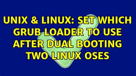 Unix And Linux Set Which Grub Loader To Use After Dual Booting Two Linux