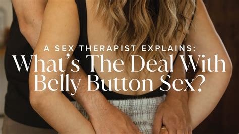 A Sex Therapist Explains Whats The Deal With Belly Button Sex Youtube