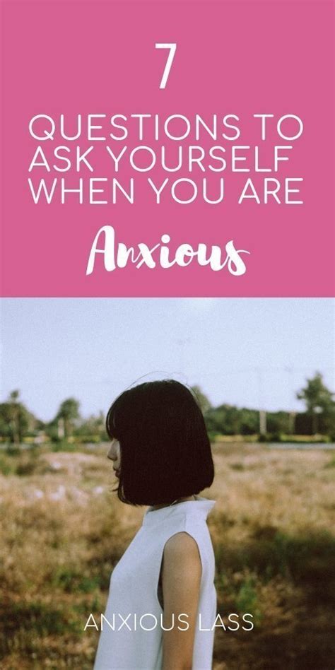 7 Questions To Ask Yourself When You Are Feeling Anxious