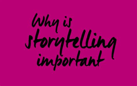 Why Is Storytelling Important The Power Of Storytelling 2017 Closer