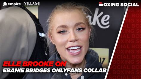 We Film Onlyfans Content Together Elle Brooke On Ebanie Bridges Collab And Prn To Boxing