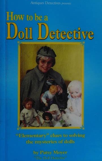 How To Be A Doll Detective Moyer Patsy Free Download Borrow And Streaming Internet Archive