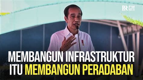 Jokowi Membangun Infrastruktur Itu Membangun Peradaban Youtube