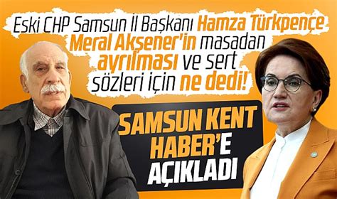 Samsun da eski CHP İl Başkanı Türkpençe den Akşener değerlendirmesi