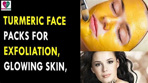 Turmeric Face Packs For Exfoliation Glowing Skin Freckles And More