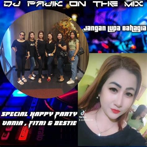 stream dj pajik ~ dugem vip satu rasa cinta vs sia2 mengharap cintamu party vania fitri dan