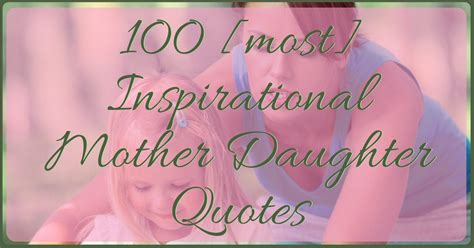 100 [most] inspirational mother daughter quotes