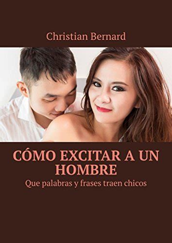 Cómo Excitar A Un Hombre Que Palabras Y Frases Traen Chicos Spanish