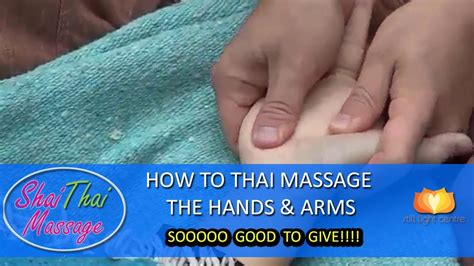 How To Thai Massage The Hands And Arms Sooooo Good To Give Youtube