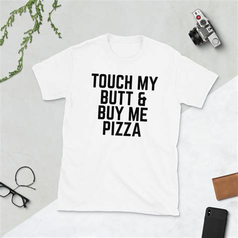 Touch My Butt And Buy Me Pizza Shirt Pizza Lover Shirt Etsy
