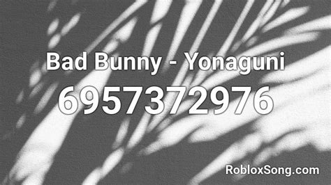Bad Bunny Yonaguni Roblox Id Roblox Music Codes