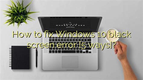 How To Fix Windows 10 Black Screen Error 5 Ways Efficient Software