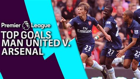 Man United V Arsenal Top Premier League Goals Nbc Sports Youtube