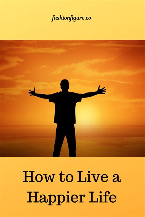 How To Live A Happier Life How To Be A Happy Person Happy Life
