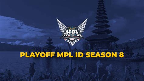 Jadwal Playoff Mpl Id Season Lokasi Dan Hasil Pertandingan One