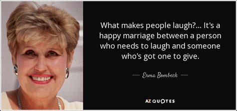 Erma Bombeck Quote What Makes People Laugh Its A Happy