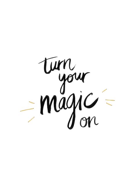 Turn Your Magic On Lettering Fairytale Quotes Magic Quotes Quirky