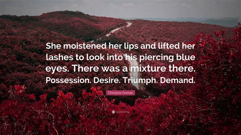 Christine Feehan Quote She Moistened Her Lips And Lifted Her Lashes To Look Into His Piercing