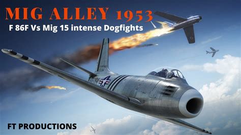 F 86 Sabre Vs Mig 15 Dogfights In Korean War Mig Alley Youtube