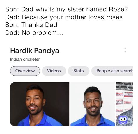 Son Dad Why Is My Sister Named Rose Dad Because Your Mother Loves